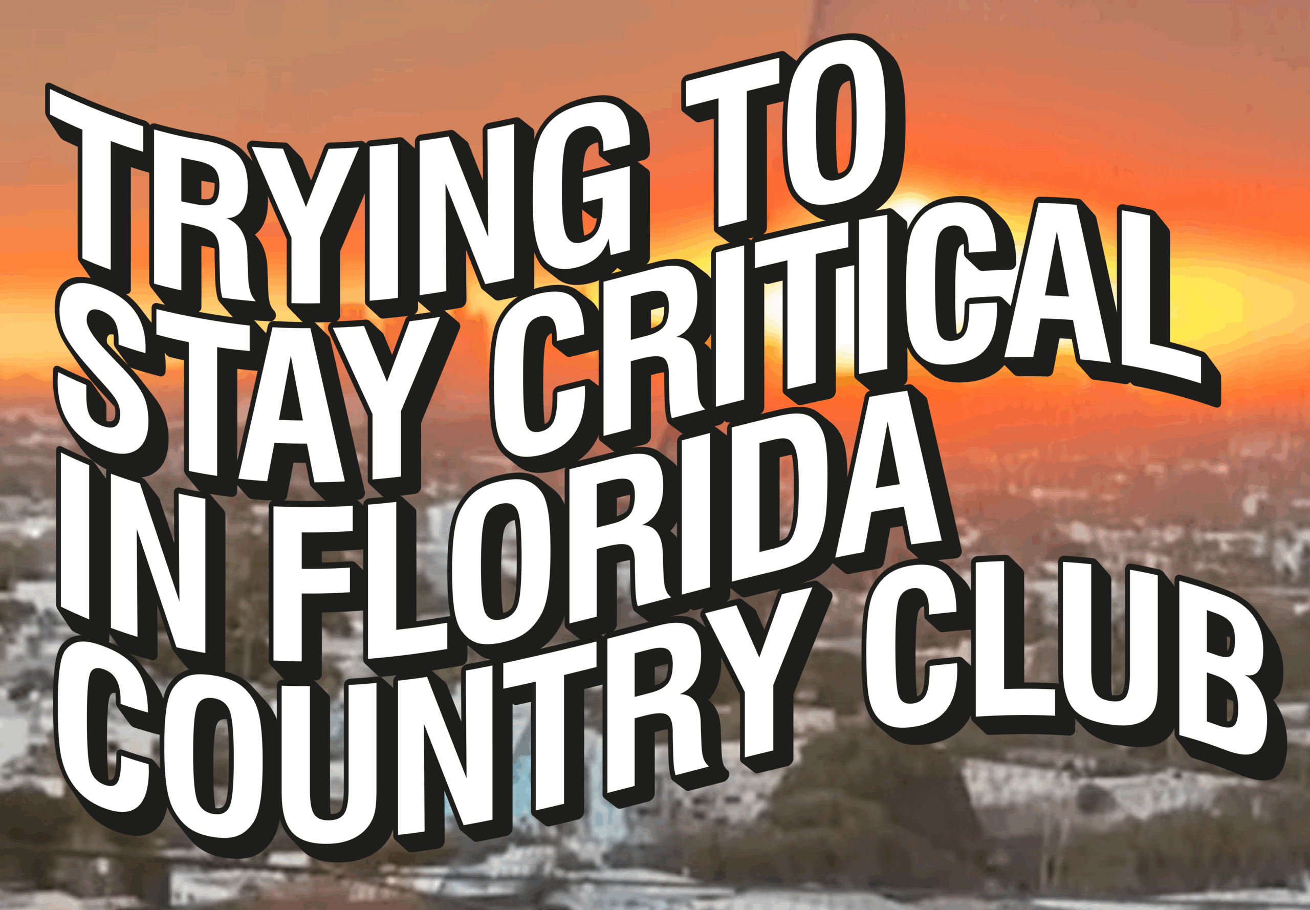 Trying to stay critical, in Florida Country Club              – by František Štípek